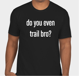 Do you even trail bro T-Shirt